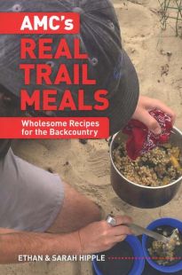 AMC's Real Trail Meals: Wholesome Recipes for the Backcountry